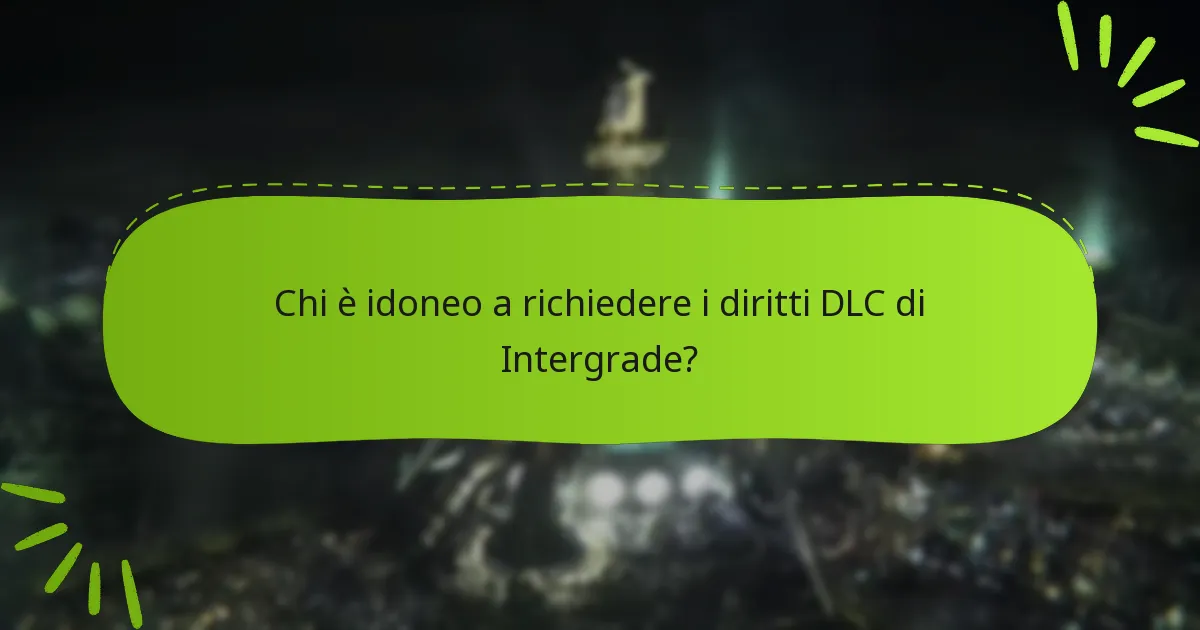 Chi è idoneo a richiedere i diritti DLC di Intergrade?