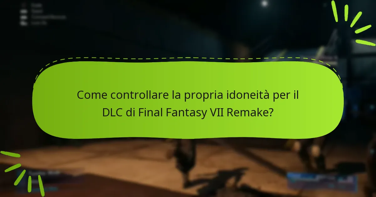 Come controllare la propria idoneità per il DLC di Final Fantasy VII Remake?