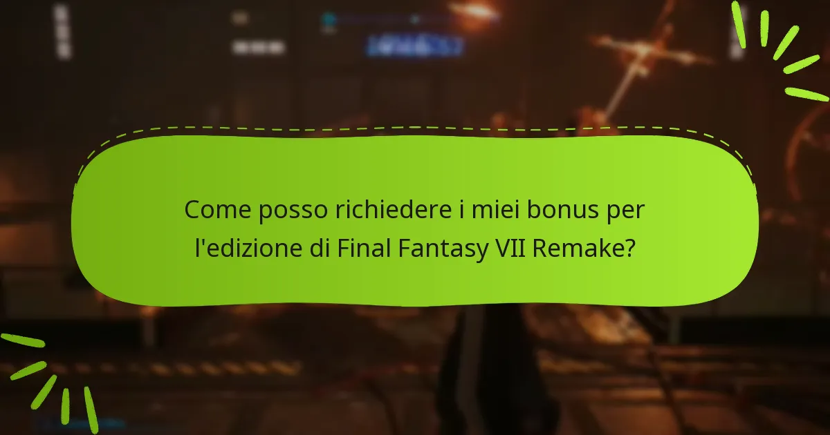 Come posso richiedere i miei bonus per l’edizione di Final Fantasy VII Remake?