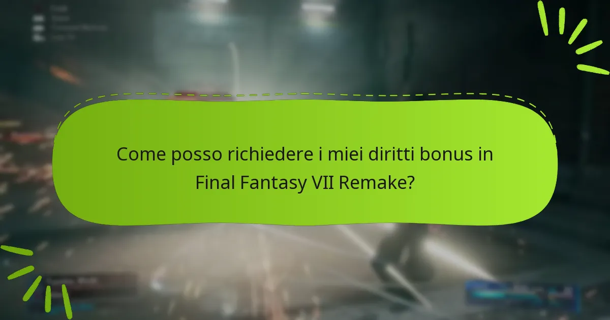 Come posso richiedere i miei diritti bonus in Final Fantasy VII Remake?