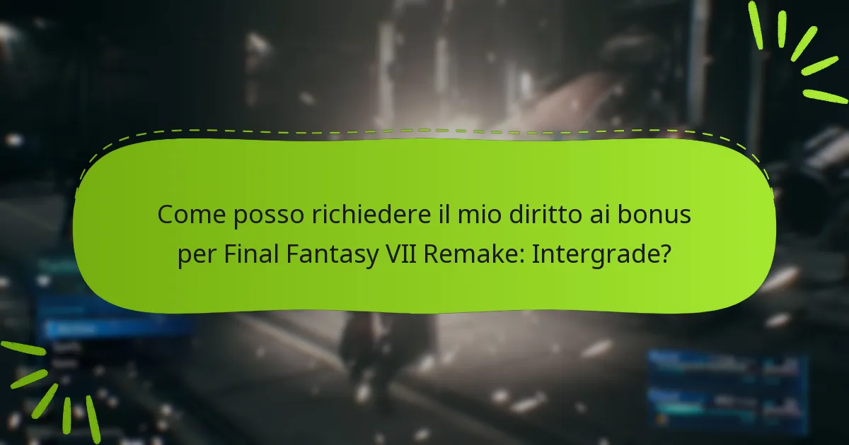 Come posso richiedere il mio diritto ai bonus per Final Fantasy VII Remake: Intergrade?