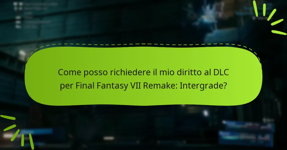 Come posso richiedere il mio diritto al DLC per Final Fantasy VII Remake: Intergrade?