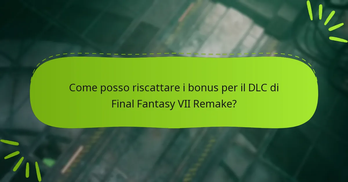 Come posso riscattare i bonus per il DLC di Final Fantasy VII Remake?