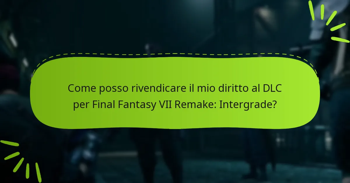 Come posso rivendicare il mio diritto al DLC per Final Fantasy VII Remake: Intergrade?