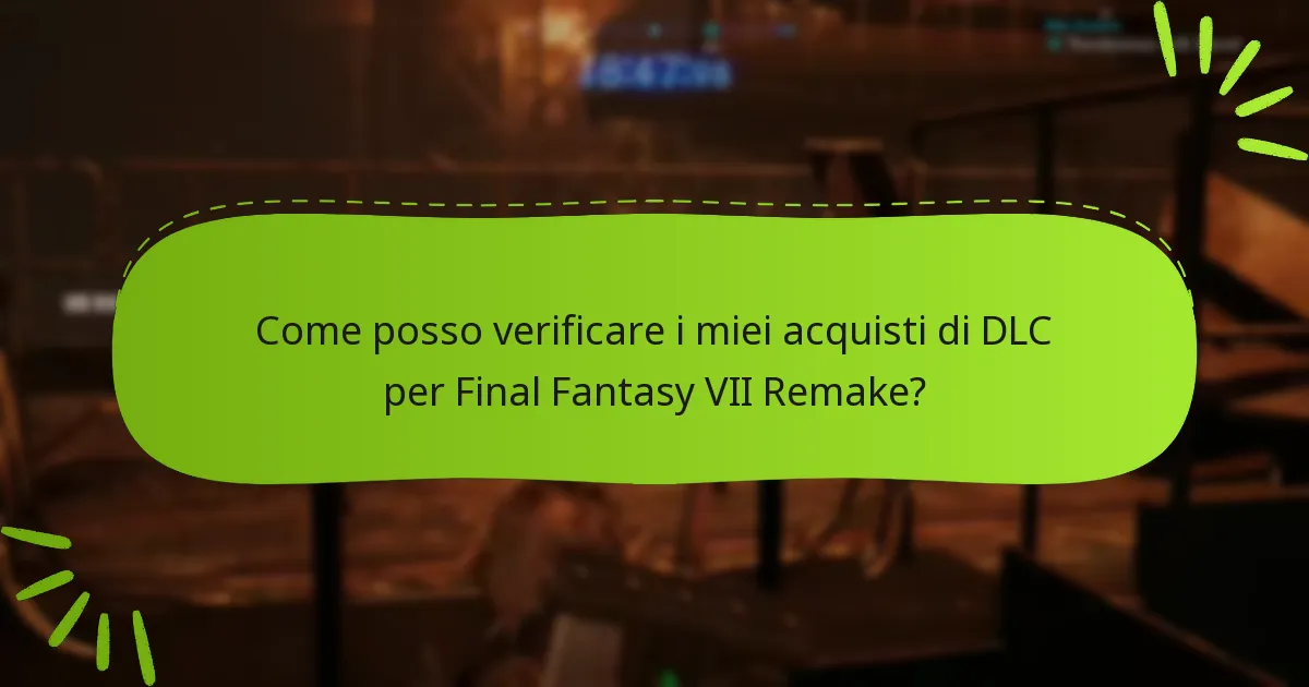 Come posso verificare i miei acquisti di DLC per Final Fantasy VII Remake?