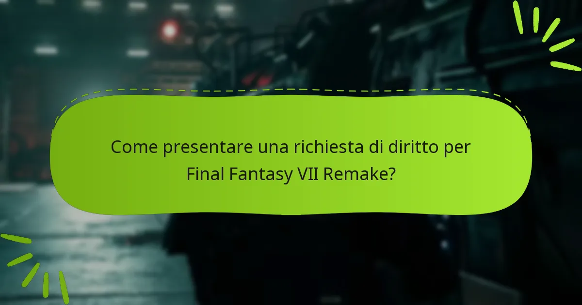 Come presentare una richiesta di diritto per Final Fantasy VII Remake?
