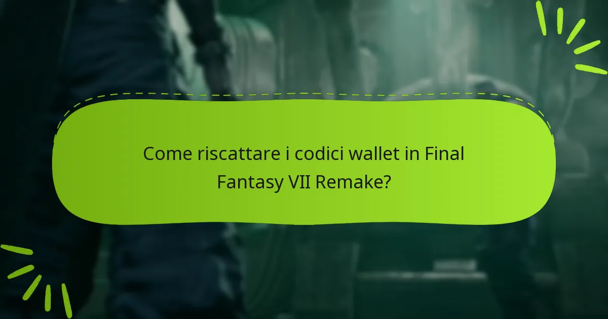 Come riscattare i codici wallet in Final Fantasy VII Remake?