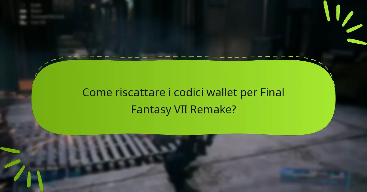 Come riscattare i codici wallet per Final Fantasy VII Remake?