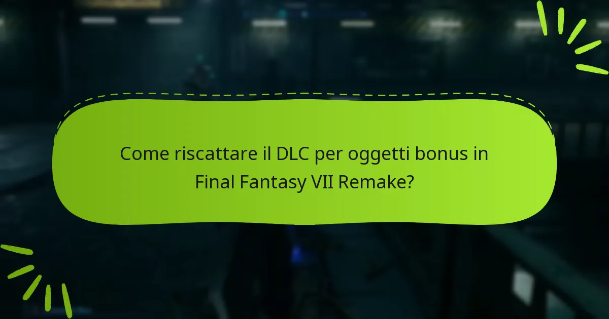 Come riscattare il DLC per oggetti bonus in Final Fantasy VII Remake?