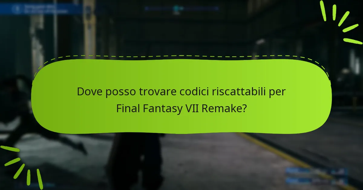 Dove posso trovare codici riscattabili per Final Fantasy VII Remake?