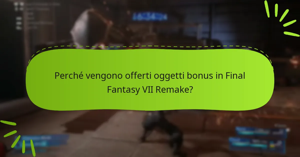 Quali tipi di oggetti bonus sono disponibili in Final Fantasy VII Remake?