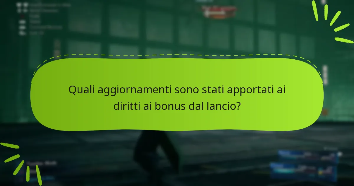 Quali aggiornamenti sono stati apportati ai diritti ai bonus dal lancio?