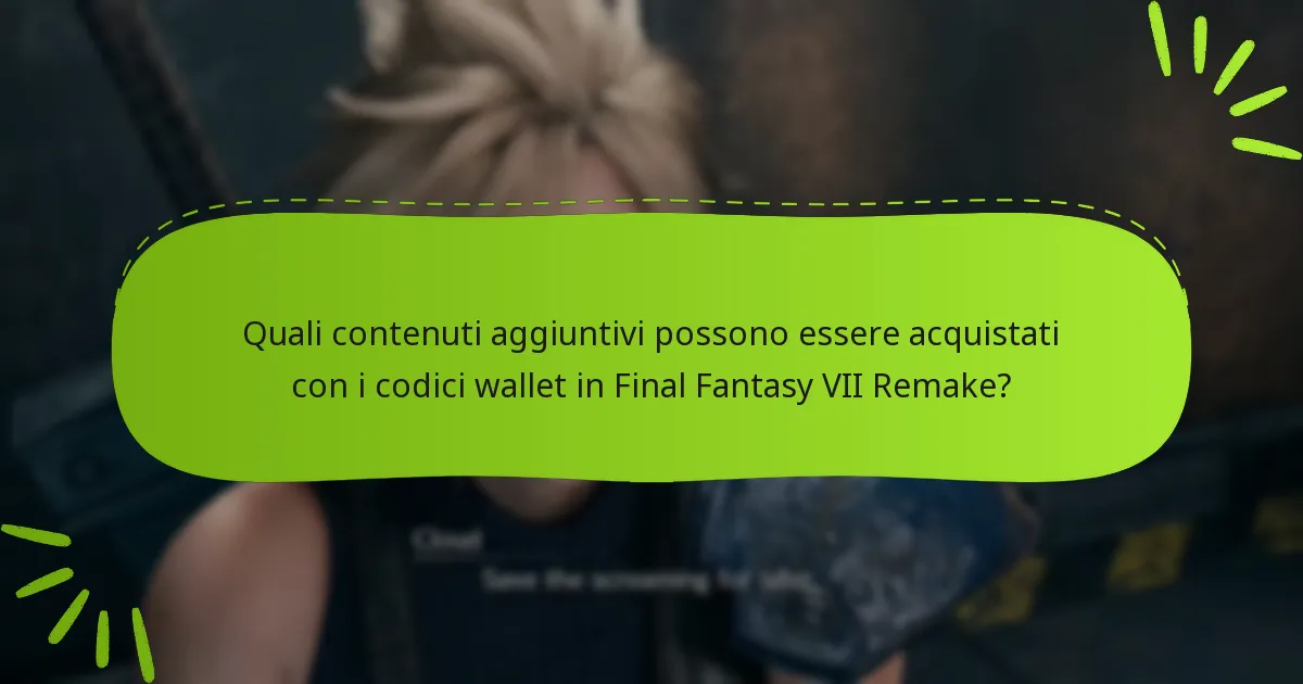 Quali contenuti aggiuntivi possono essere acquistati con i codici wallet in Final Fantasy VII Remake?