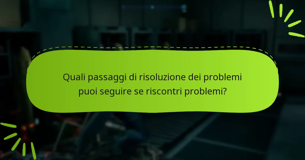 Quali passaggi di risoluzione dei problemi puoi seguire se riscontri problemi?