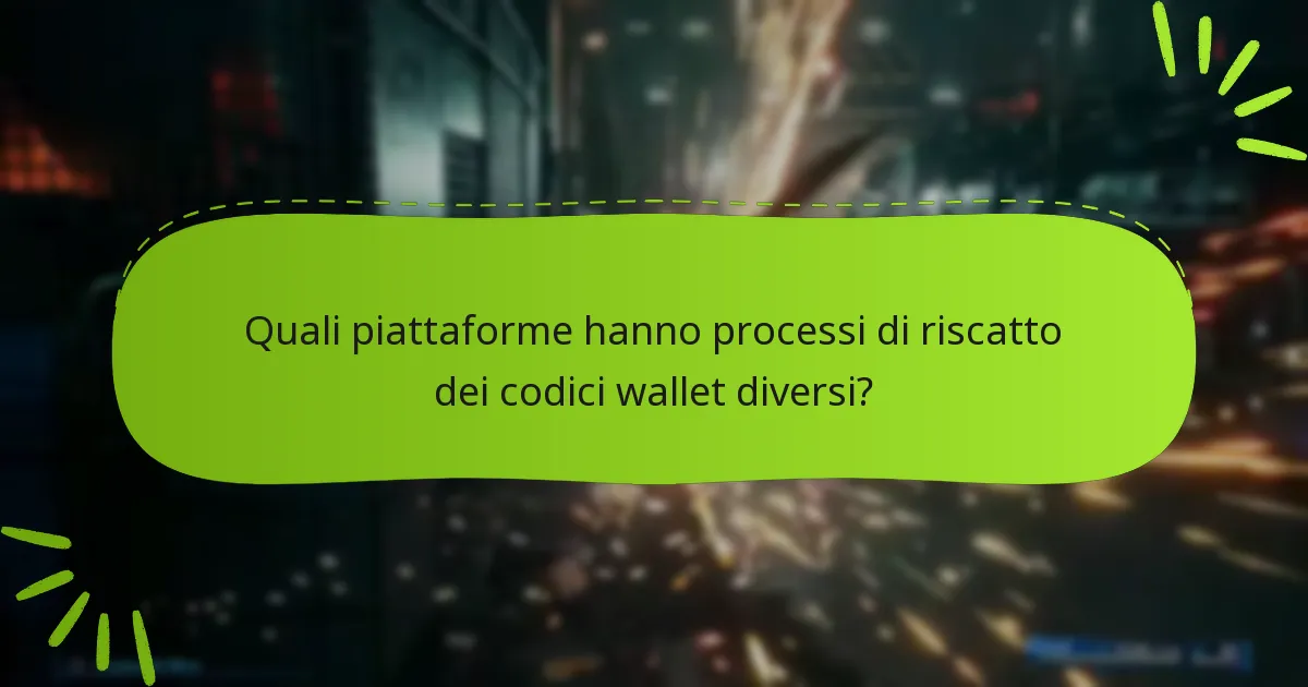 Quali piattaforme hanno processi di riscatto dei codici wallet diversi?