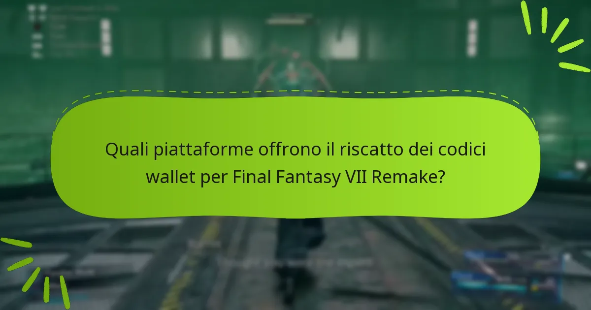 Quali piattaforme offrono il riscatto dei codici wallet per Final Fantasy VII Remake?