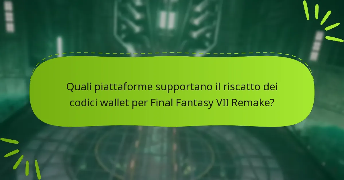 Quali piattaforme supportano il riscatto dei codici wallet per Final Fantasy VII Remake?