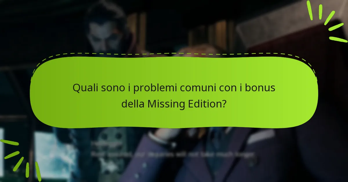 Quali sono i problemi comuni con i bonus della Missing Edition?