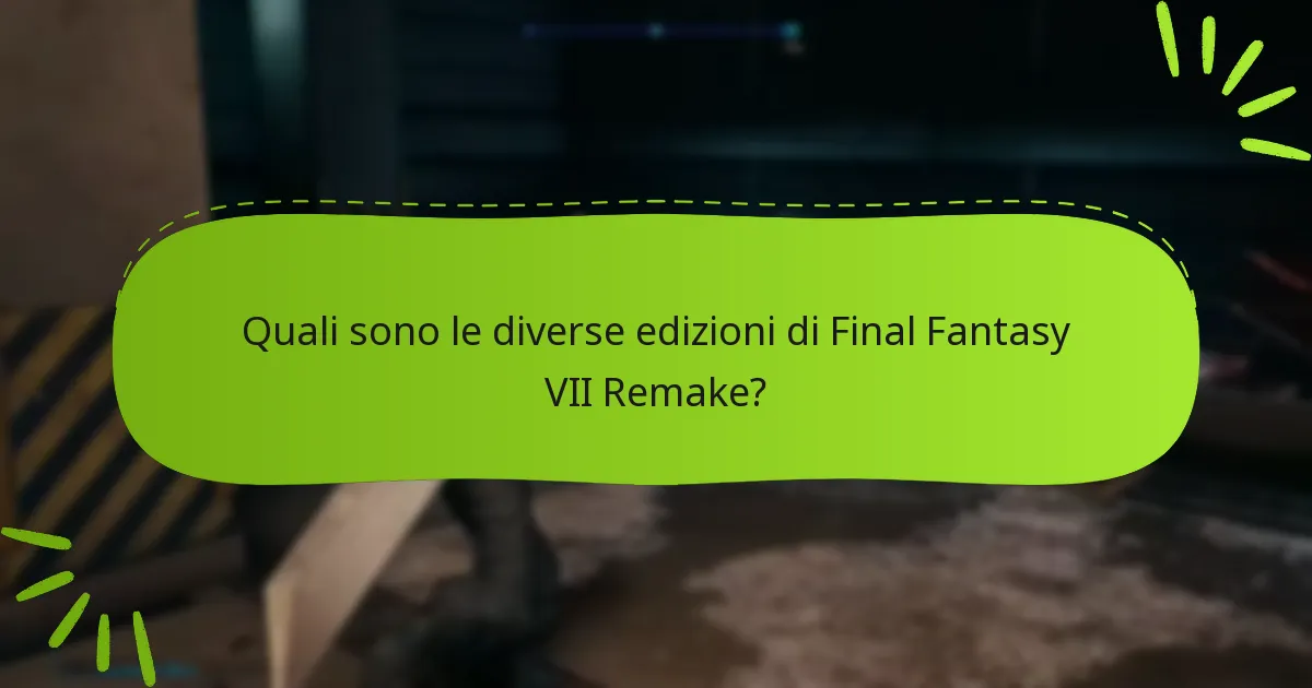 Quali sono le opzioni di acquisto per le edizioni di Final Fantasy VII Remake?